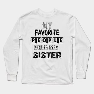 my favorite people call me sister first time sister T-Shirt Long Sleeve T-Shirt